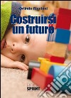 Costruirsi un futuro. E-book. Formato EPUB ebook di Orlindo Riccioni