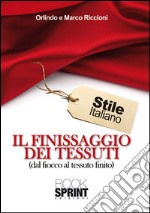 Il finissaggio dei tessuti (dal fiocco al tessuto finito). E-book. Formato EPUB ebook