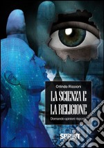 La scienza e la religione. Domande opinioni risposte. E-book. Formato EPUB ebook