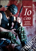 Io c'ero carabiniere del nucleo antiterrorismo. E-book. Formato EPUB ebook