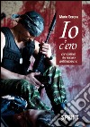 Io c'ero carabiniere del nucleo antiterrorismo. E-book. Formato EPUB ebook di Mario Serena