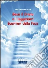 Gesù il Cristo e i leggendari Guerrieri della Pace. E-book. Formato EPUB ebook di Francesco Mikado