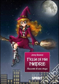 Figlia di mia madre. Racconto di una strega. E-book. Formato EPUB ebook