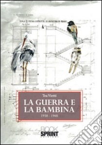 La guerra e la bambina 1938-1948. E-book. Formato EPUB ebook di Tea Vietti