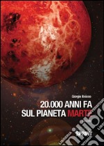 20000 anni fa sul pianeta Marte. E-book. Formato EPUB ebook