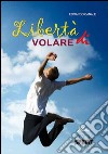 Libertà di volare. E-book. Formato EPUB ebook