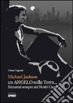 Michael Jackson un angelo sulla terra... Rimarrai sempre nei nostri cuori. E-book. Formato EPUB ebook