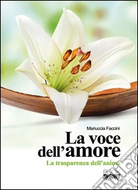 La voce dell'amore. La trasparenza dell'anima. E-book. Formato EPUB ebook