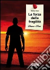 La forza della fragilità (lettere e diari). E-book. Formato EPUB ebook di Renato Tonon