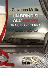 Un brindisi all'amore tra cielo e terra. E-book. Formato EPUB ebook