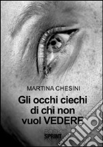 Gli occhi ciechi di chi non vuol vedere. E-book. Formato EPUB ebook