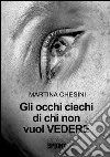 Gli occhi ciechi di chi non vuol vedere. E-book. Formato EPUB ebook