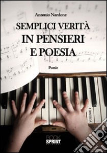 Semplici verità in pensieri e poesia. E-book. Formato EPUB ebook di Antonio Nardone