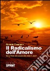 Il radicalismo dell'amore. Un contributo alla soluzione dei problemi umani. E-book. Formato EPUB ebook