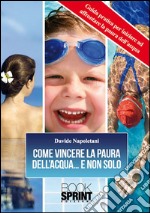 Come vincere la paura dell'acqua..e non solo. E-book. Formato EPUB ebook