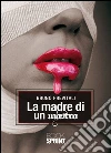 Madre di un mostro. E-book. Formato EPUB ebook di Bruno Previtali