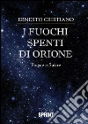 I fuochi spenti di Orione. E-book. Formato EPUB ebook di Ernesto Cristiano