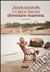 Un solo sogno diventare mamma. E-book. Formato EPUB ebook di Venera Carratello