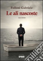 Le ali nascoste. E-book. Formato EPUB ebook