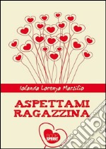 Aspettami ragazzina. E-book. Formato EPUB ebook