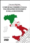 Come si salverebbe l'Italia dal disastro economico e dalla recessione. E-book. Formato EPUB ebook di Vincenzo Miglietta