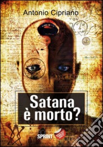 Satana è morto?. E-book. Formato EPUB ebook di Antonio Cipriano