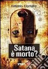 Satana è morto?. E-book. Formato EPUB ebook di Antonio Cipriano