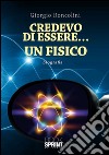 Credevo-di-essere..-un-fisico. E-book. Formato EPUB ebook