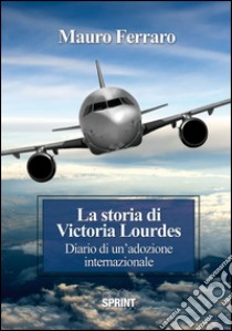 La storia di Victoria Lourdes. Diario di un'adozione internazionale. E-book. Formato EPUB ebook di Mauro Ferraro