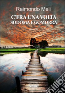 C'era una volta Sodoma e Gomorra. E-book. Formato EPUB ebook di Raimondo Meli