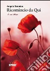 Ricomincio da qui. Le mie poesie. E-book. Formato EPUB ebook