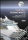 Oceano morto ovvero come sopravvivere alla fine del mondo e vivere felici. E-book. Formato EPUB ebook di Claudio Altieri