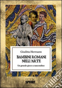 Bambini romani nell'arte. E-book. Formato EPUB ebook di Giuditta Hermann