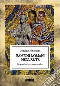 Bambini romani nell'arte. E-book. Formato EPUB ebook