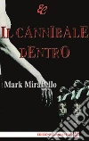 Il cannibale dentro. E-book. Formato EPUB ebook di Mark Mirabello