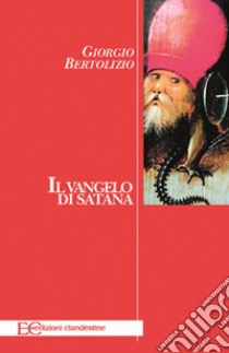 Il vangelo di Satana. E-book. Formato EPUB ebook di Giorgio Bertolizio