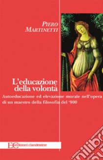 L'educazione della volontà. E-book. Formato EPUB ebook di Piero Martinetti