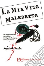 La mia vita maledetta. La storia vera di un Latin King, la più pericolosa gang latino-americana. E-book. Formato EPUB ebook