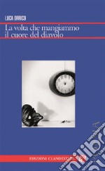 La volta che mangiammo il cuore del diavolo. E-book. Formato EPUB ebook