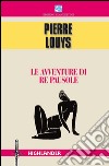 Le avventure di re Pausole. E-book. Formato EPUB ebook di Pierre Louys