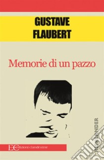 Memorie di un pazzo. E-book. Formato EPUB ebook di Gustave Flaubert