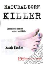 Natural born killer. La mia storia d'amore con un serial killer. E-book. Formato EPUB ebook