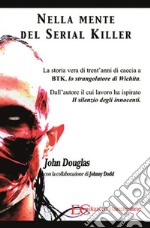 Nella mente del serial killer. La storia vera di trent'anni di caccia a Btk, lo strangolatore di Wichita. E-book. Formato EPUB ebook