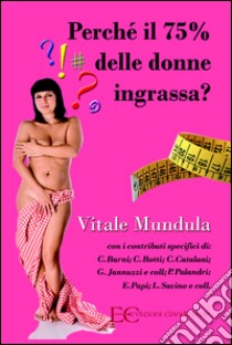 Perché il 75% delle donne ingrassa?. E-book. Formato EPUB ebook di Vitale Mundula