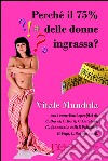 Perché il 75% delle donne ingrassa?. E-book. Formato EPUB ebook di Vitale Mundula