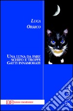 Una luna da fare schifo e troppi gatti innamorati. E-book. Formato EPUB ebook