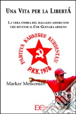 Una vita per la libertàLa vera storia del ragazzo americano che divenne il Che Guevara armeno. Markar. E-book. Formato EPUB ebook