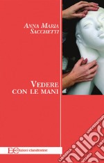 Vedere con le mani. E-book. Formato EPUB