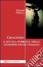 Crocifisso e scuola pubblica nella giurisprudenza italiana. E-book. Formato EPUB ebook