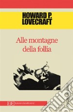 Alle montagne della follia. E-book. Formato EPUB ebook